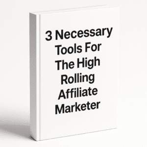 3 Necessary Tools For The High Rolling Affiliate Marketer