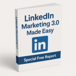 LinkedIn Marketing 3.0 Made Easy   Special Free Report