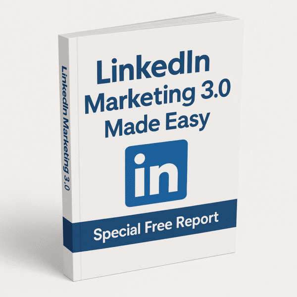 LinkedIn Marketing 3.0 Made Easy   Special Free Report